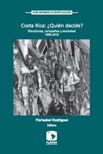 Costa Rica: ¿Quién decide? Elecciones, campañas y sociedad. 1994-2010